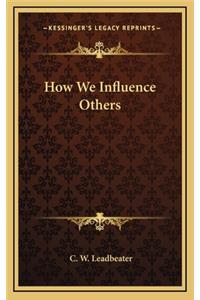 How We Influence Others