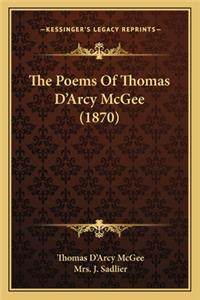 Poems of Thomas D'Arcy McGee (1870) the Poems of Thomas D'Arcy McGee (1870)