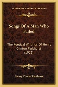 Songs of a Man Who Failed: The Poetical Writings of Henry Clinton Parkhurst (1921)