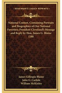 National Contest, Containing Portraits and Biographies of Our National Favorites; President Cleveland's Message and Reply by Hon. James G. Blaine (188