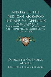 Affairs of the Mexican Kickapoo Indians V3, Appendix
