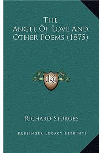 The Angel of Love and Other Poems (1875)