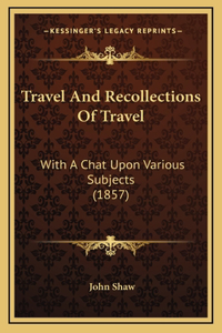 Travel and Recollections of Travel