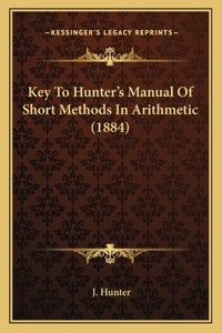 Key To Hunter's Manual Of Short Methods In Arithmetic (1884)