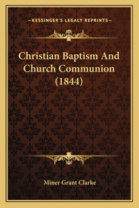 Christian Baptism And Church Communion (1844)