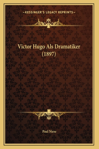 Victor Hugo Als Dramatiker (1897)