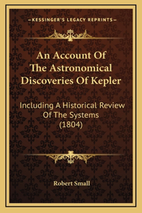 An Account Of The Astronomical Discoveries Of Kepler