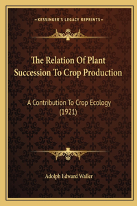 Relation Of Plant Succession To Crop Production
