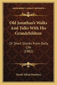 Old Jonathan's Walks And Talks With His Grandchildren