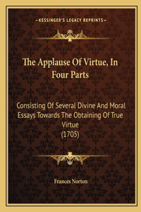 The Applause Of Virtue, In Four Parts
