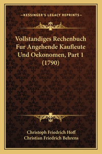 Vollstandiges Rechenbuch Fur Angehende Kaufleute Und Oekonomen, Part 1 (1790)