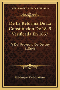 de La Reforma de La Constitucion de 1845 Verificada En 1857