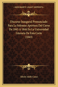 Discurso Inaugural Pronunciado Para La Solemne Apertura Del Curso De 1843 A 1844 En La Universidad Literaria De Esta Corte (1843)