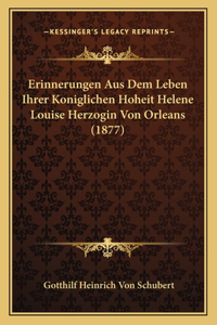 Erinnerungen Aus Dem Leben Ihrer Koniglichen Hoheit Helene Louise Herzogin Von Orleans (1877)
