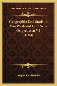 Geographie Und Statistik Von West-Sud Und Neu-Ostpreuessn V2 (1804)