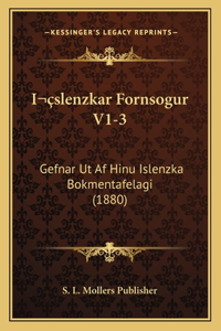 I&#141;slenzkar Fornsogur V1-3: Gefnar Ut Af Hinu Islenzka Bokmentafelagi (1880)