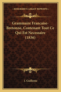 Grammaire Francaise-Bretonne, Contenant Tout Ce Qui Est Necessaire (1836)