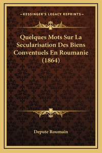 Quelques Mots Sur La Secularisation Des Biens Conventuels En Roumanie (1864)