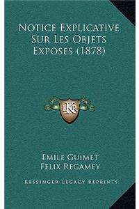 Notice Explicative Sur Les Objets Exposes (1878)