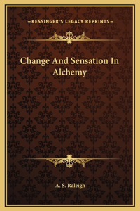 Change And Sensation In Alchemy