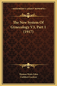 The New System Of Gynecology V3, Part 1 (1917)