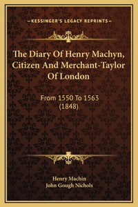 The Diary Of Henry Machyn, Citizen And Merchant-Taylor Of London