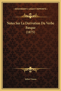 Notes Sur La Derivation Du Verbe Basque (1875)