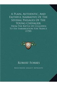 A Plain, Authentic, and Faithful Narrative of the Several Paa Plain, Authentic, and Faithful Narrative of the Several Passages of the Young Chevalie