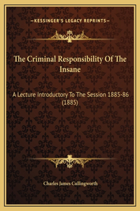 The Criminal Responsibility Of The Insane