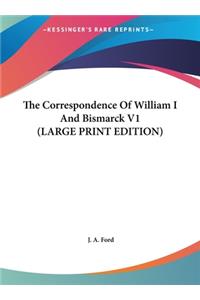 The Correspondence of William I and Bismarck V1