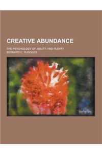 Creative Abundance; The Psychology of Ability and Plenty