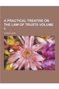 A Practical Treatise on the Law of Trusts Volume 1