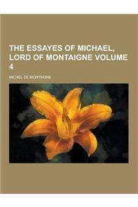 The Essayes of Michael, Lord of Montaigne Volume 4