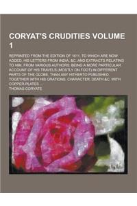 Coryat's Crudities; Reprinted from the Edition of 1611. to Which Are Now Added, His Letters from India, &C. and Extracts Relating to Him, from Various