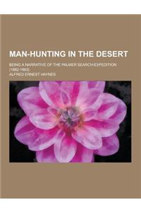 Man-Hunting in the Desert; Being a Narrative of the Palmer Search-Expedition (1882-1883)