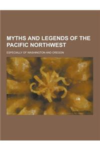 Myths and Legends of the Pacific Northwest; Especially of Washington and Oregon