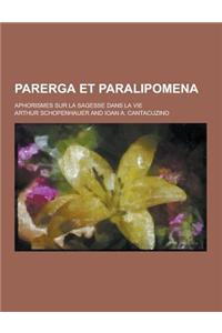Parerga Et Paralipomena; Aphorismes Sur La Sagesse Dans La Vie