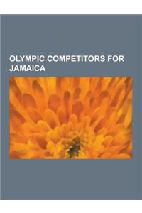 Olympic Competitors for Jamaica: Olympic Athletes of Jamaica, Olympic Badminton Players of Jamaica, Olympic Bobsledders of Jamaica, Olympic Boxers of