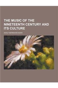 The Music of the Nineteenth Century and Its Culture