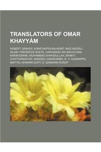 Translators of Omar Khayyam: Robert Graves, Konstantin Balmont, Kazi Nazrul Islam, Frederick Rolfe, Harivansh Rai Bachchan, Karim Emami