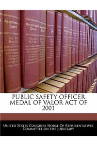 Public Safety Officer Medal of Valor Act of 2001