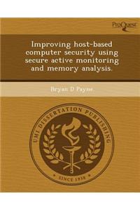 Improving Host-Based Computer Security Using Secure Active Monitoring and Memory Analysis
