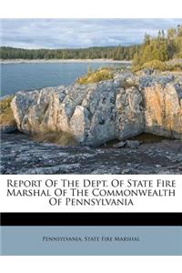 Report of the Dept. of State Fire Marshal of the Commonwealth of Pennsylvania