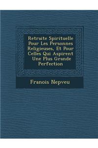 Retraite Spirituelle Pour Les Personnes Religieuses, Et Pour Celles Qui Aspirent Une Plus Grande Perfection