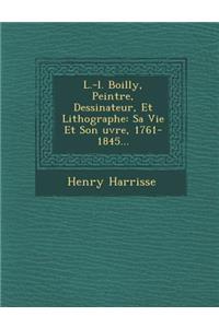 L.-L. Boilly, Peintre, Dessinateur, Et Lithographe
