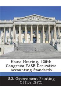House Hearing, 108th Congress: FASB Derivative Accounting Standards