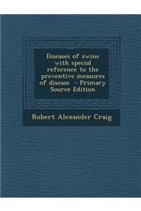 Diseases of Swine with Special Reference to the Preventive Measures of Disease