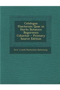 Catalogus Plantarum Quae in Horto Botanico Bogoriensi Coluntur