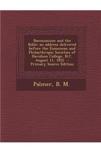 Baconianism and the Bible: An Address Delivered Before the Eumenean and Philanthropic Societies of Davidson College, N.C. August 11, 1852 - Prima