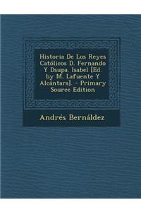 Historia de Los Reyes Catolicos D. Fernando y Dsupa. Isabel [Ed. by M. Lafuente y Alcantara].